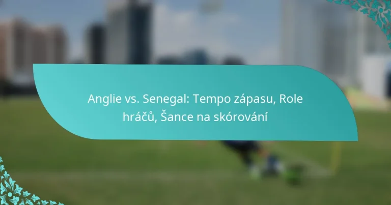 featured-image-anglie-vs.-senegal-tempo-zapasu-role-hracu-sance-na-skorovani