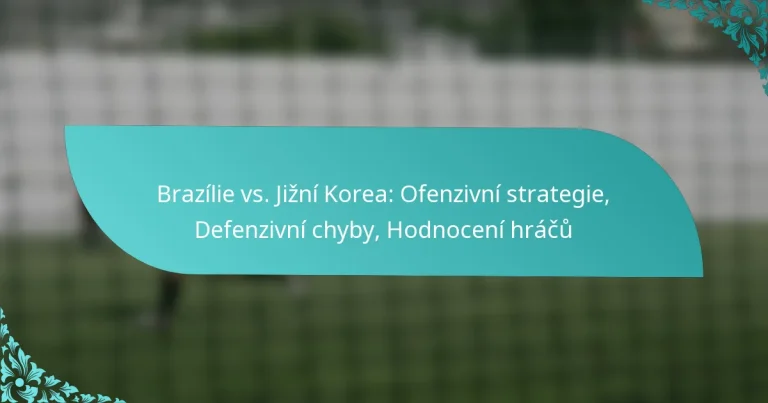 featured-image-brazilie-vs.-jizni-korea-ofenzivni-strategie-defenzivni-chyby-hodnoceni-hracu