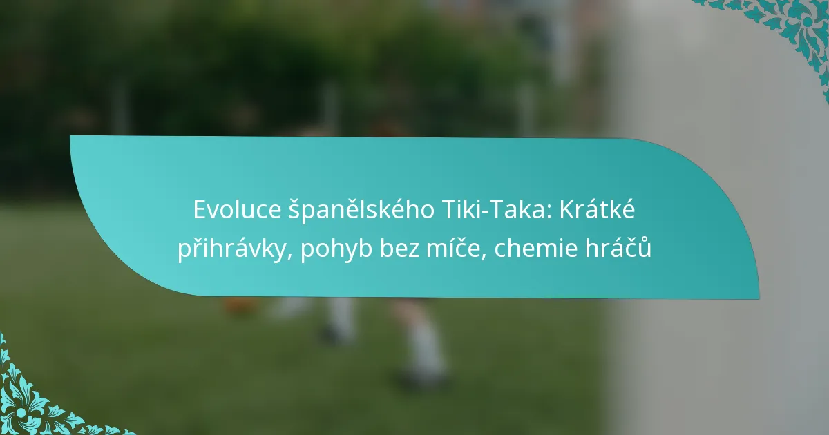featured-image-evoluce-spanelskeho-tiki-taka-kratke-prihravky-pohyb-bez-mice-chemie-hracu
