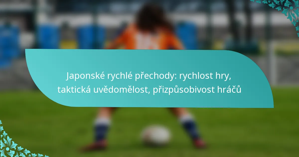 featured-image-japonske-rychle-prechody-rychlost-hry-takticka-uvedomelost-prizpusobivost-hracu