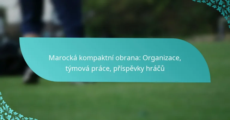 featured-image-marocka-kompaktni-obrana-organizace-tymova-prace-prispevky-hracu