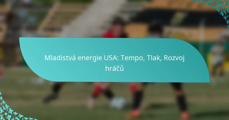 featured-image-mladistva-energie-usa-tempo-tlak-rozvoj-hracu
