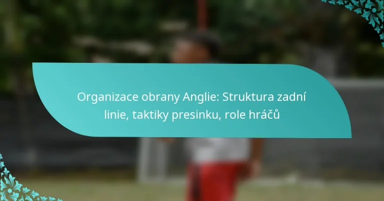 featured-image-organizace-obrany-anglie-struktura-zadni-linie-taktiky-presinku-role-hracu