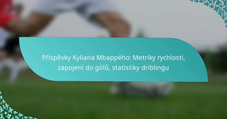 featured-image-prispevky-kyliana-mbappeho-metriky-rychlosti-zapojeni-do-golu-statistiky-driblingu