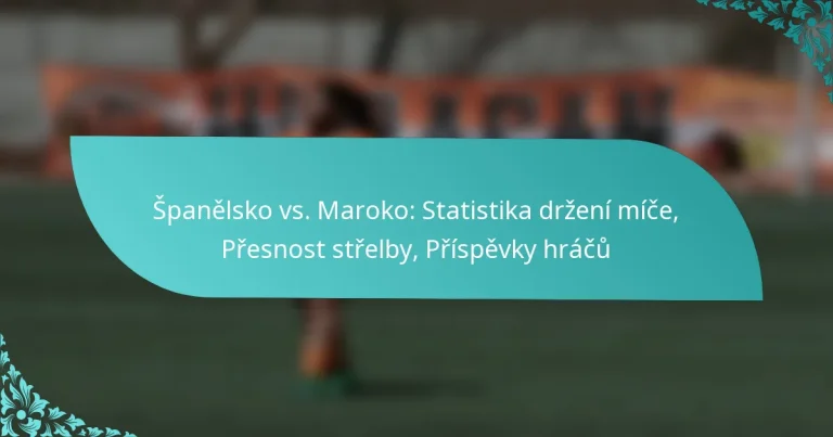 featured-image-spanelsko-vs.-maroko-statistika-drzeni-mice-presnost-strelby-prispevky-hracu