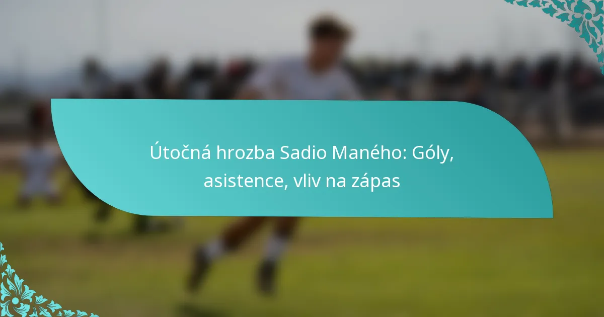 featured-image-utocna-hrozba-sadio-maneho-goly-asistence-vliv-na-zapas