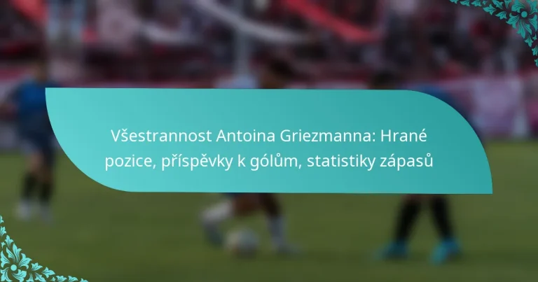 featured-image-vsestrannost-antoina-griezmanna-hrane-pozice-prispevky-k-golum-statistiky-zapasu