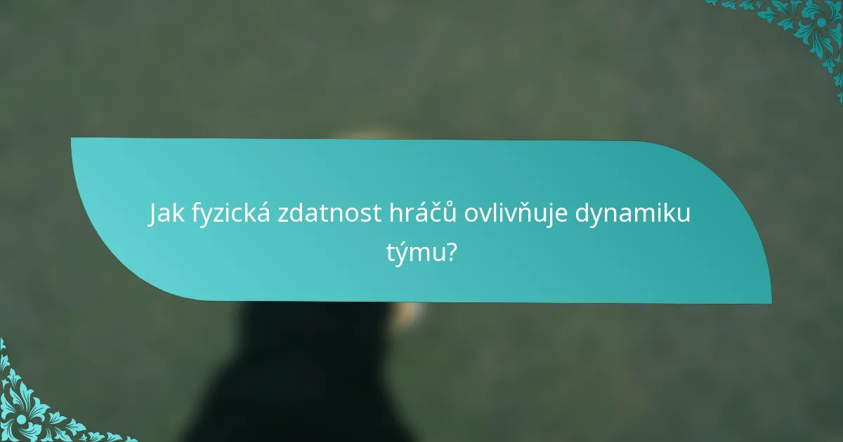 Jak fyzická zdatnost hráčů ovlivňuje dynamiku týmu?