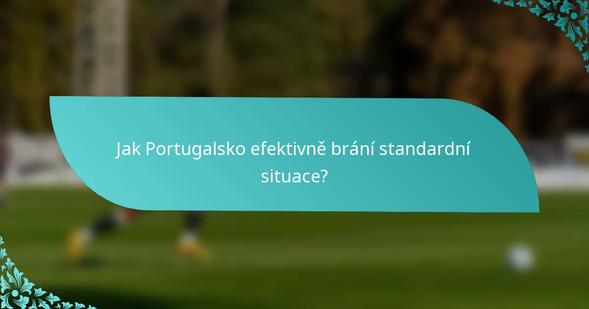 Jak Portugalsko efektivně brání standardní situace?