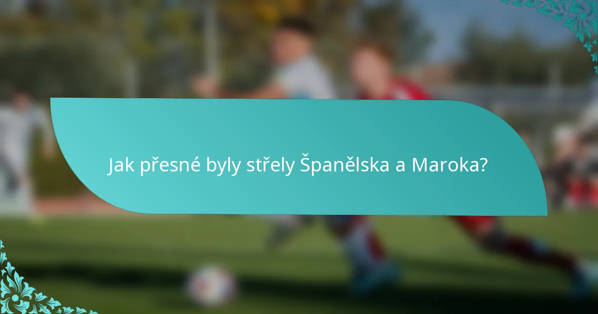 Jak přesné byly střely Španělska a Maroka?
