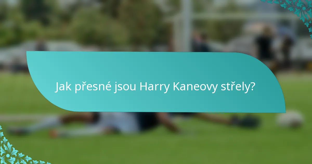 Jak přesné jsou Harry Kaneovy střely?