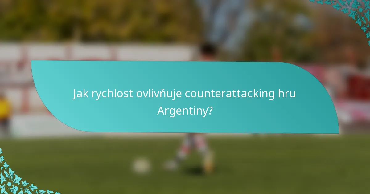 Jak rychlost ovlivňuje counterattacking hru Argentiny?