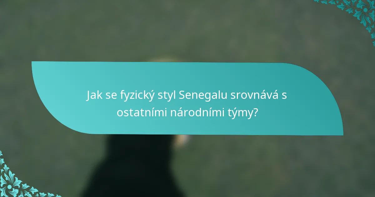 Jak se fyzický styl Senegalu srovnává s ostatními národními týmy?