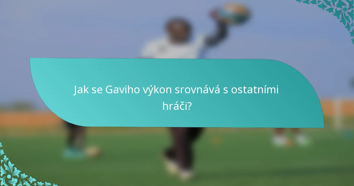 Jak se Gaviho výkon srovnává s ostatními hráči?