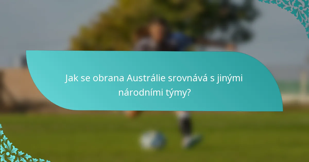Jak se obrana Austrálie srovnává s jinými národními týmy?