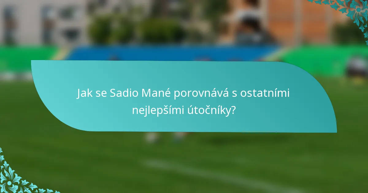 Jak se Sadio Mané porovnává s ostatními nejlepšími útočníky?