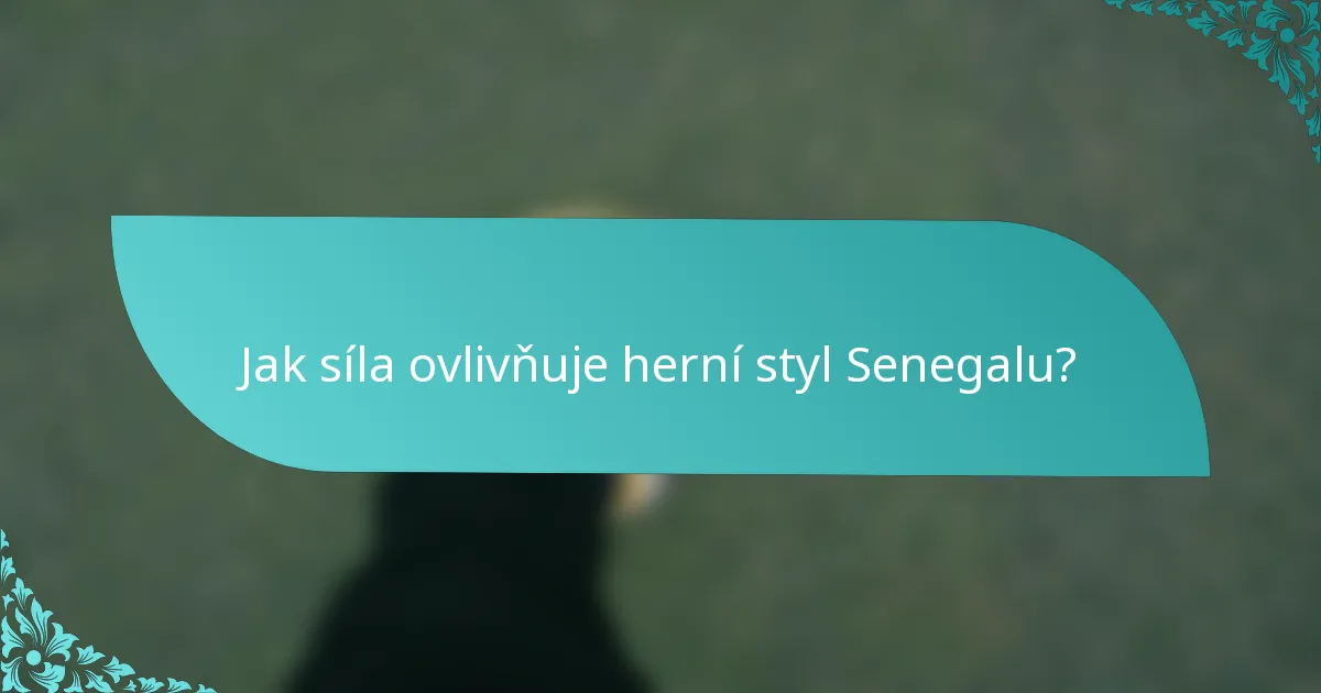 Jak síla ovlivňuje herní styl Senegalu?