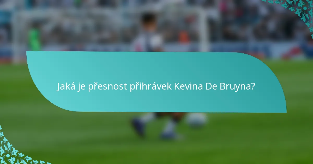 Jaká je přesnost přihrávek Kevina De Bruyna?
