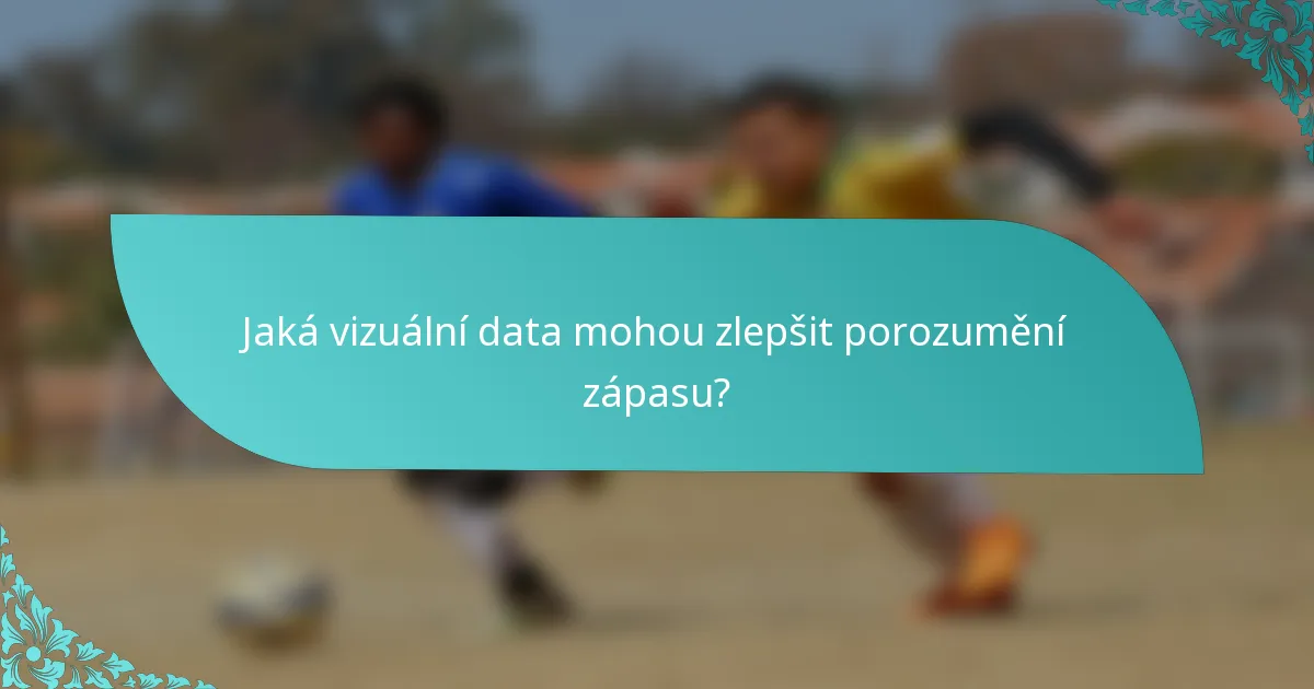 Jaká vizuální data mohou zlepšit porozumění zápasu?