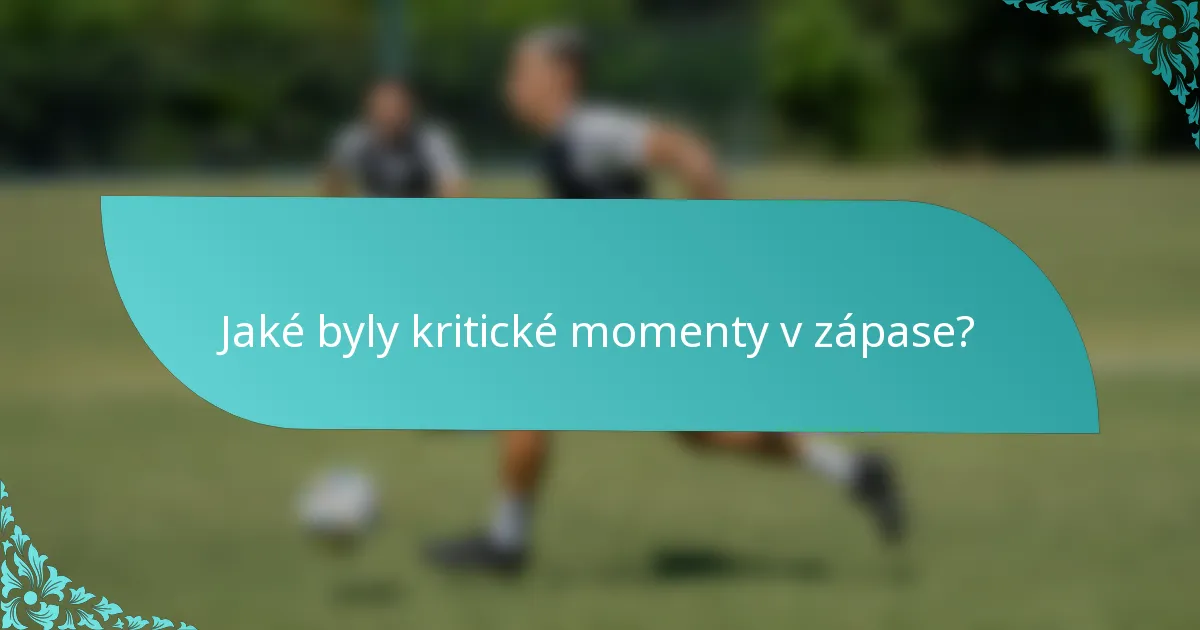 Jaké byly kritické momenty v zápase?