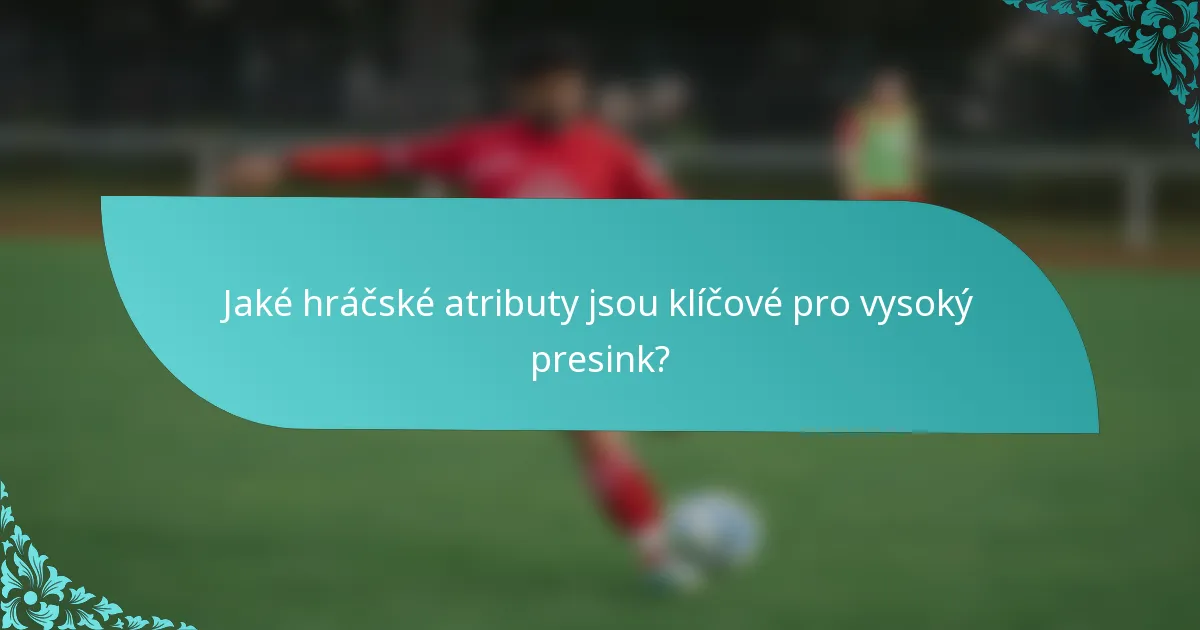 Jaké hráčské atributy jsou klíčové pro vysoký presink?