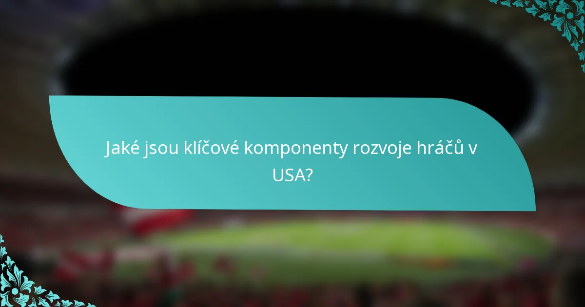 Jaké jsou klíčové komponenty rozvoje hráčů v USA?