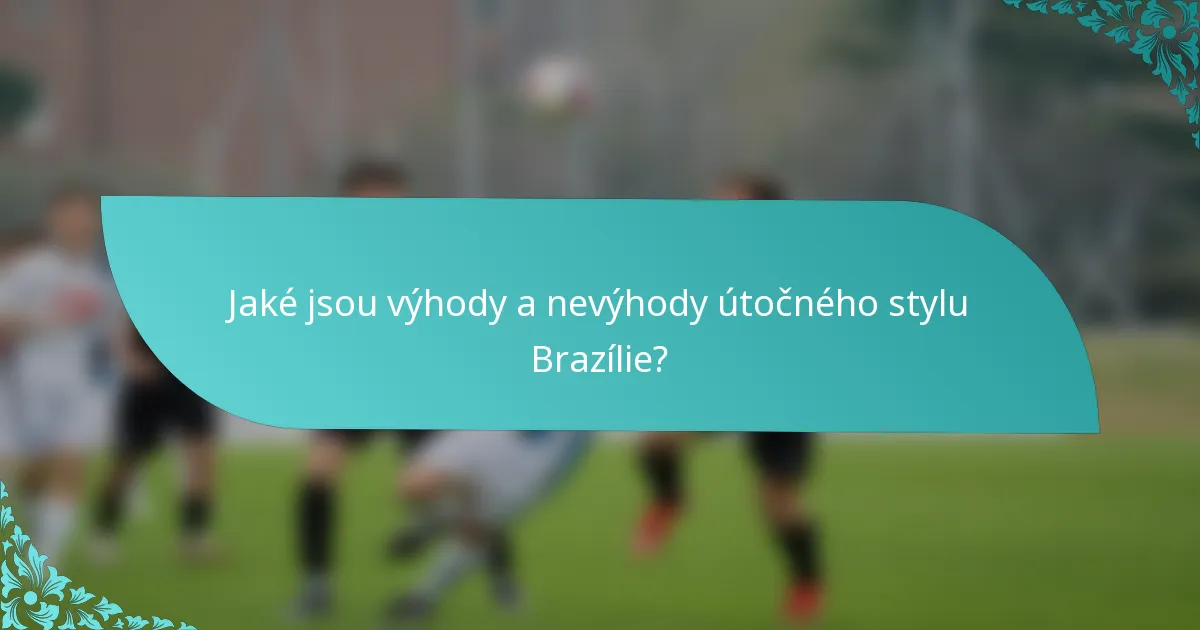 Jaké jsou výhody a nevýhody útočného stylu Brazílie?