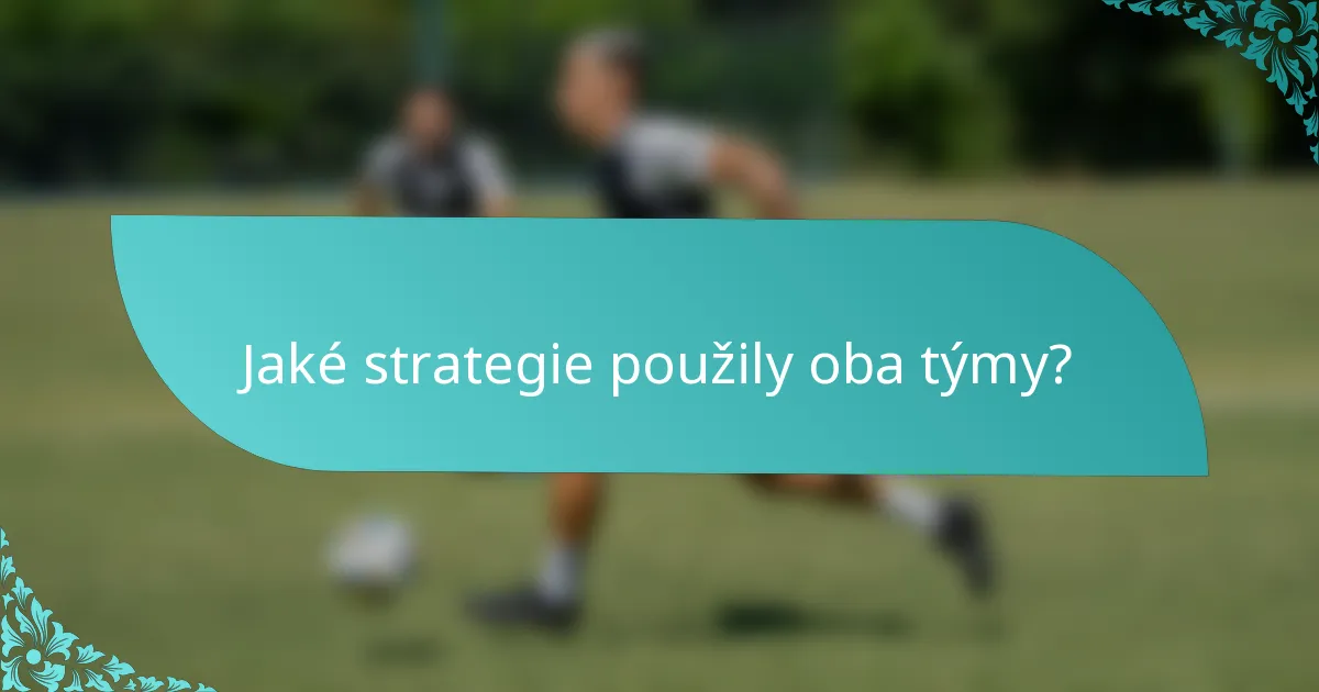 Jaké strategie použily oba týmy?