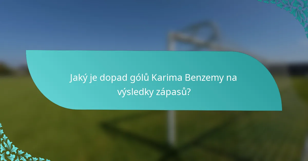 Jaký je dopad gólů Karima Benzemy na výsledky zápasů?