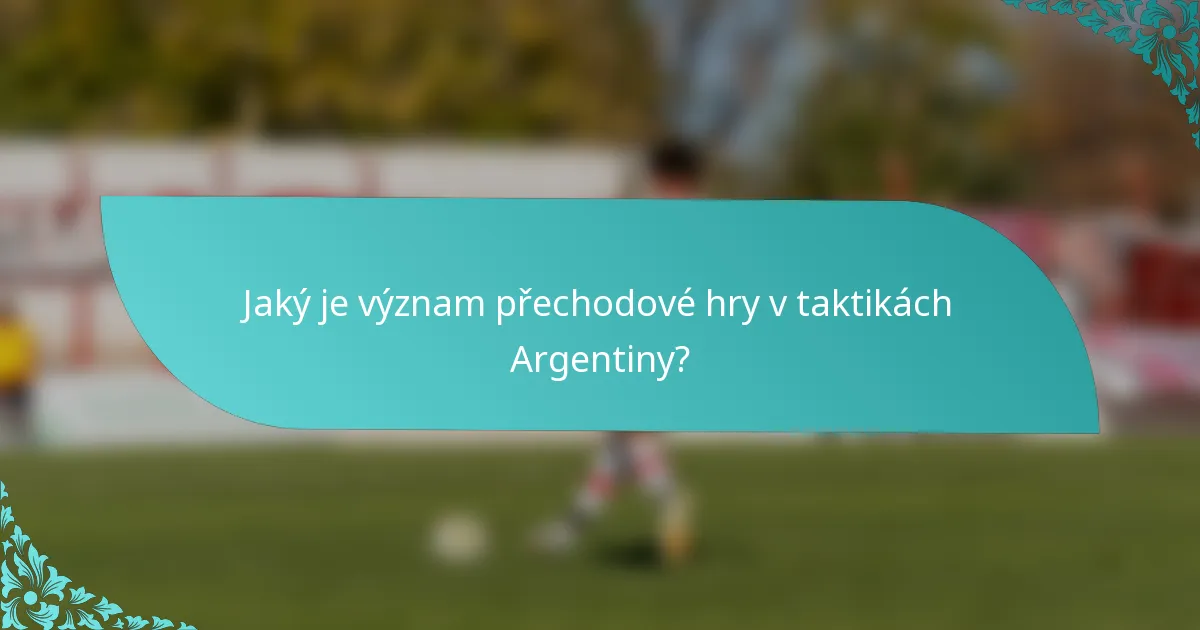 Jaký je význam přechodové hry v taktikách Argentiny?