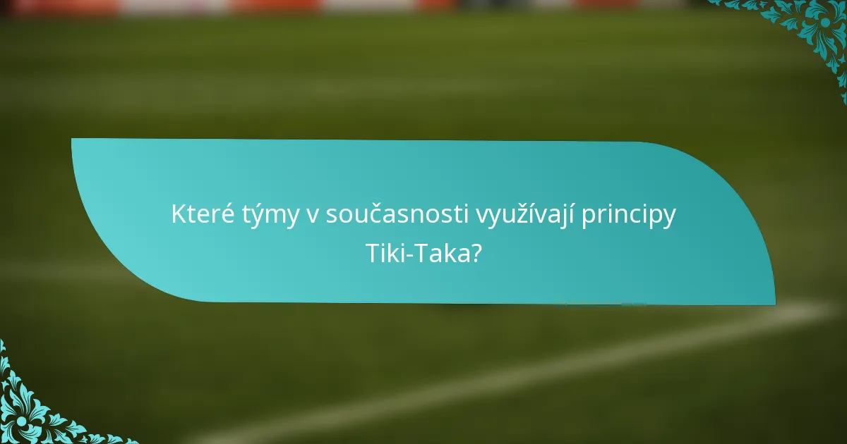 Které týmy v současnosti využívají principy Tiki-Taka?