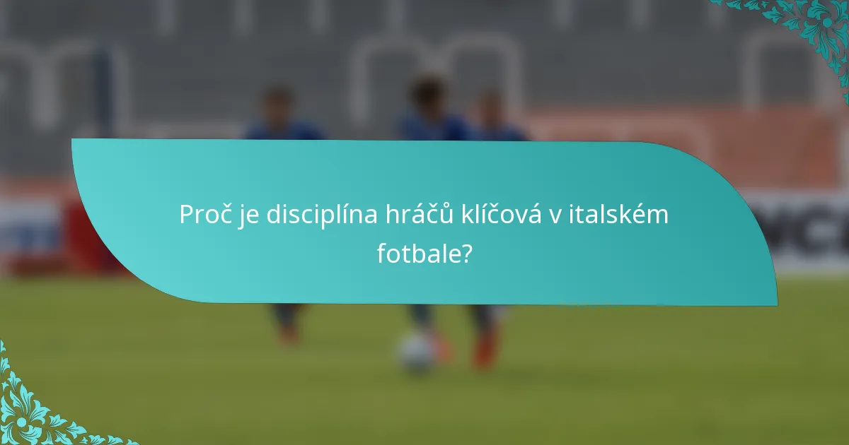 Proč je disciplína hráčů klíčová v italském fotbale?
